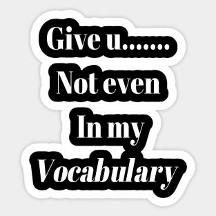 Give up.. not even in my Vocabulary Sticker